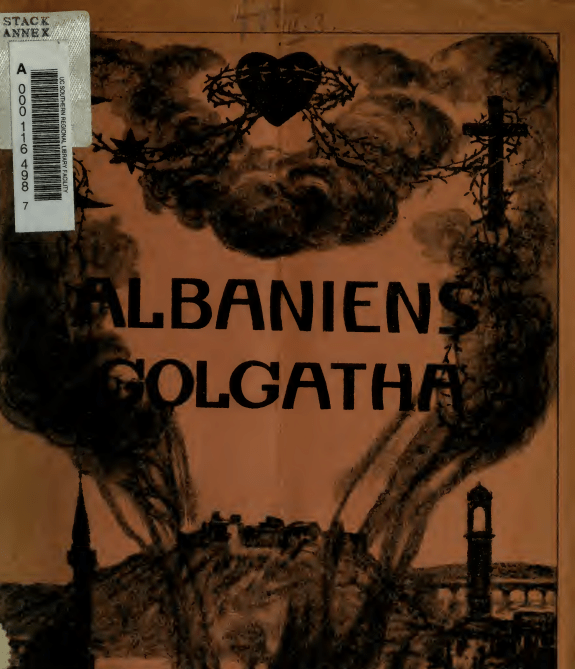 1913: Golgota Shqiptare: Gjenocidi mbi shqiptarët&nbsp;(Shqip)