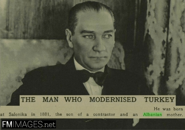 Kemal Atatürk, The Father Of Modern Turkey, Had Albanian origin